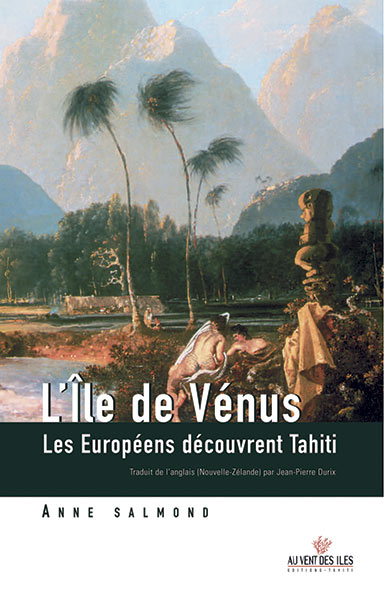 L'Île de Vénus. Les Européens découvrent Tahiti - Au Vent des îles