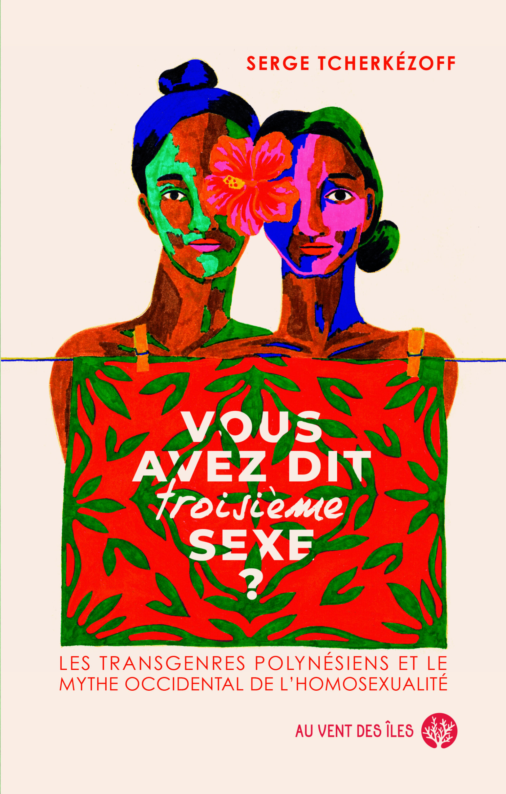 Vous avez dit « troisième » sexe ? – Les transgenres polynésiens et le mythe occidental de l’homosexualité